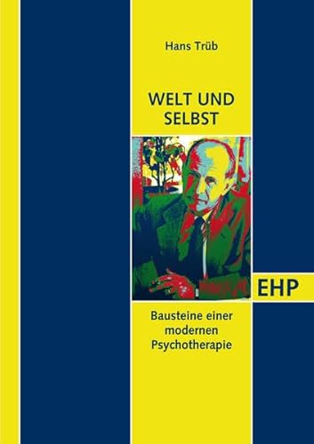 Selbst und Welt: Bausteine einer modernen Psychotherapie (EHP - Edition Humanistische Psychologie)