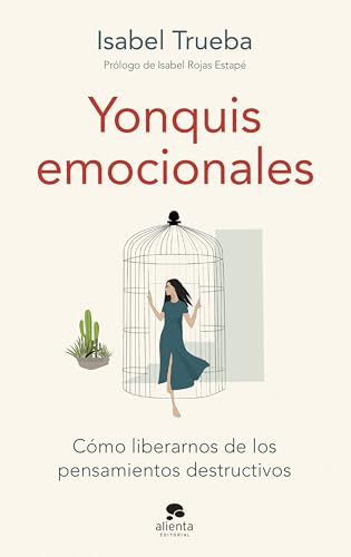 Yonquis emocionales: Cómo liberarnos de los pensamientos destructivos (Alienta)