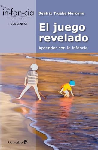 El juego revelado: aprender con la infancia (Temas de Infancia) von Editorial Octaedro, S.L.