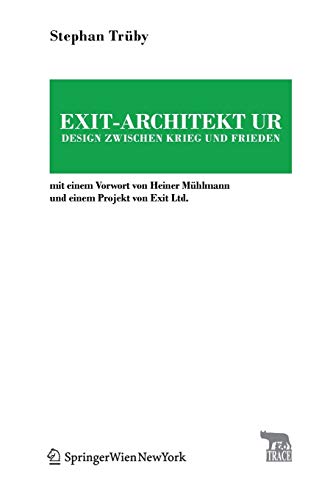 Exit-Architektur. Design zwischen Krieg und Frieden: Mit einem Vorwort von Heiner Mühlmann und einem Projekt von Exit Ltd. (Trace Transmission in Rhetorics, Arts and Cultural Evolution) von de Gruyter