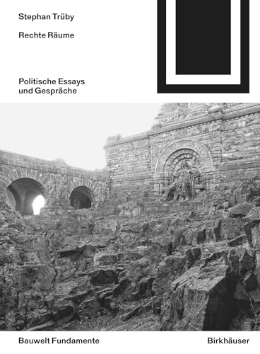 Rechte Räume: Politische Essays und Gespräche (Bauwelt Fundamente, 169)
