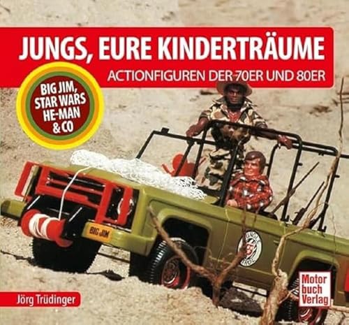 Jungs, Eure Kinderträume: Die Actionfiguren der 70er und 80er - Big Jim, Star Wars, He-Man & Co von Motorbuch Verlag