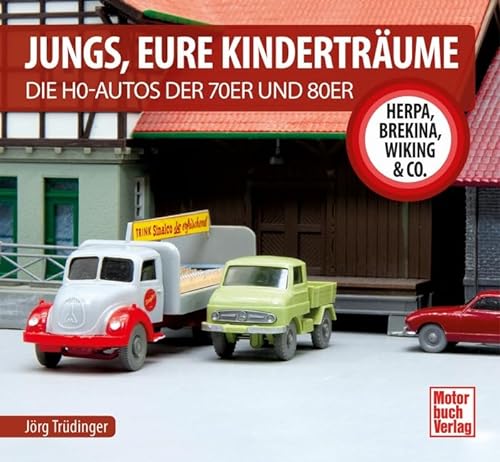 Jungs, Eure Kinderträume: Die H0-Autos der 70er und 80er - Herpa, Brekina, Wiking & Co. von Motorbuch