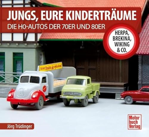 Jungs, Eure Kinderträume: Die H0-Autos der 70er und 80er - Herpa, Brekina, Wiking & Co. von Motorbuch