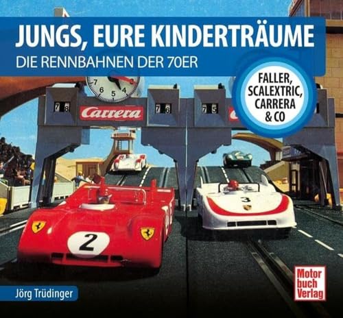 Jungs, Eure Kinderträume: Die Rennbahnen der 70er - Faller, Scalextric, Carrera & Co von Motorbuch Verlag