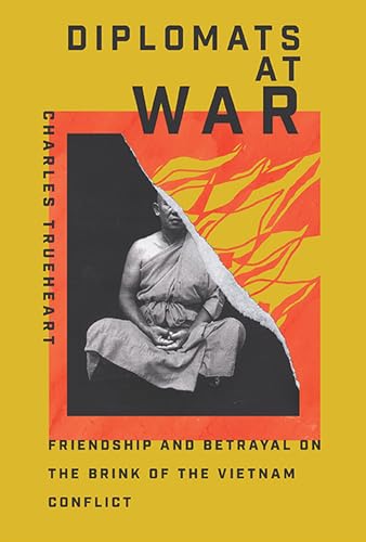 Diplomats at War: Friendship and Betrayal on the Brink of the Vietnam Conflict (Miller Center Studies on the Presidency) von University of Virginia Press