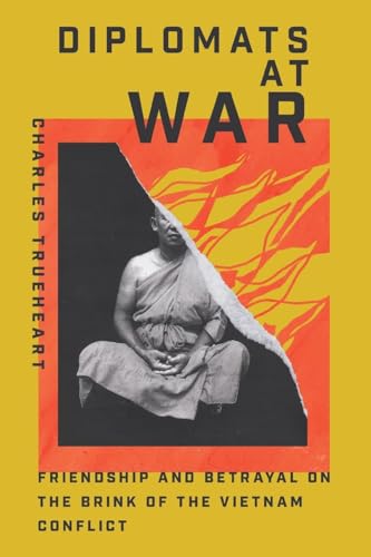 Diplomats at War: Friendship and Betrayal on the Brink of the Vietnam Conflict (Miller Center Studies on the Presidency) Diplomats at War: Friendship and Betrayal on the Brink of the Vietnam Conflict (Miller Center Studies on the Presidency) von University Press of Virginia