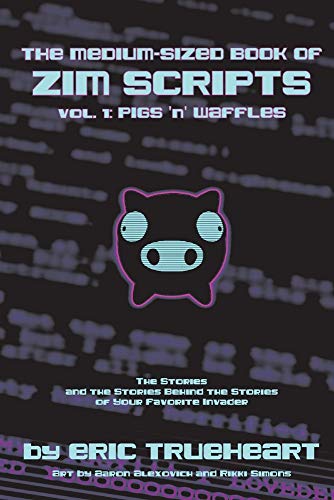 The Medium-sized Book of Zim Scripts: Pigs 'n' Waffles: the Stories, and the Stories Behind the Stories of Your Favorite Invader
