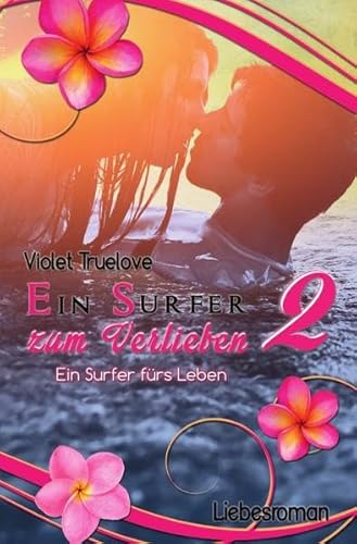 Zum-Verlieben-Reihe: Ein Surfer zum Verlieben 2 – ein Surfer fürs Leben