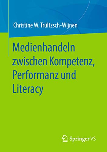 Medienhandeln zwischen Kompetenz, Performanz und Literacy von Springer VS