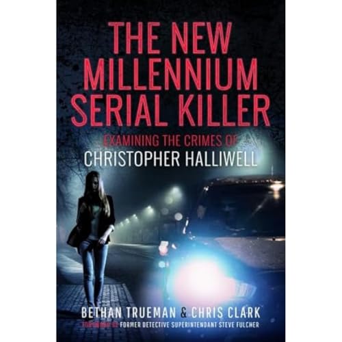 The New Millennium Serial Killer: Examining the Crimes of Christopher Halliwell von Pen & Sword True Crime