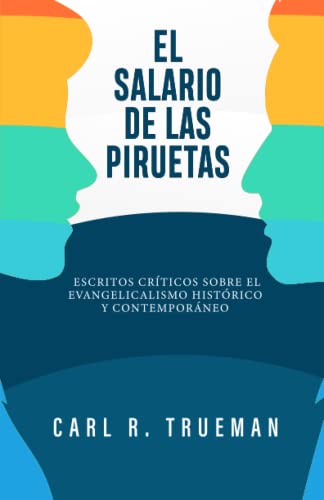 El Salario de las Piruetas: Escritos críticos sobre el evangelicalismo historico y contemporaneo (Fundamentos para la interpretación historica) von Teologia para Vivir