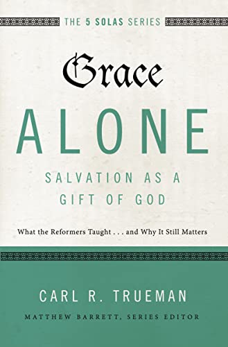 Grace Alone---Salvation as a Gift of God: What the Reformers Taught...and Why It Still Matters (The Five Solas Series) von Zondervan