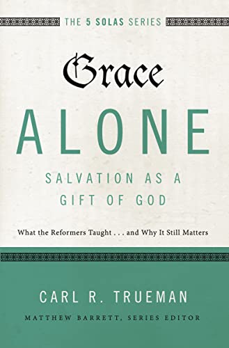 Grace Alone---Salvation as a Gift of God: What the Reformers Taught...and Why It Still Matters (The Five Solas Series) von HarperCollins