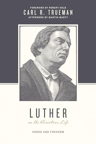 Luther on the Christian Life: Cross and Freedom (Theologians on the Christian Life)