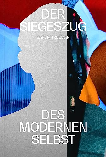 Der Siegeszug des modernen Selbst: Kulturelle Amnesie, expressiver Individualismus und der Weg zur sexuellen Revolution Der Siegeszug des modernen Selbst: Kulturelle Amnesie, expressiver Individualismus und der Weg zur sexuellen Revolution