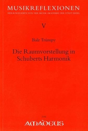 Die Raumvorstellung in Schuberts Harmonik (Musikreflektionen) von Amadeus