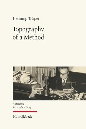 Topography of a Method: François Louis Ganshof and the Writing of History (Historische Wissensforschung, Band 2)