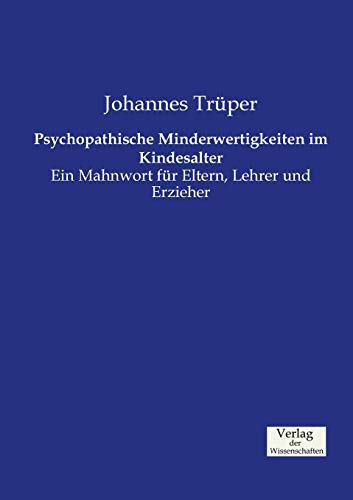 Psychopathische Minderwertigkeiten im Kindesalter: Ein Mahnwort für Eltern, Lehrer und Erzieher von Vero Verlag