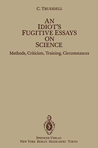 An Idiot's Fugitive Essays on Science: Methods, Criticism, Training, Circumstances