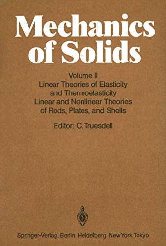 Mechanics of Solids: Volume II: Linear Theories of Elasticity and Thermoelasticity, Linear and Nonlinear Theories of Rods, Plates, and Shells von Springer