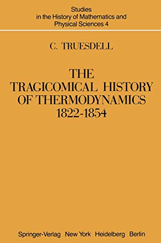 The Tragicomical History of Thermodynamics, 1822–1854 (Studies in the History of Mathematics and Physical Sciences, Band 4) von Springer