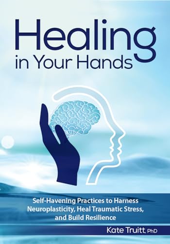 Healing in Your Hands: Self-Havening Practices to Harness Neuroplasticity, Heal Traumatic Stress, and Build Resilience von PESI Publishing, Inc.