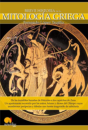 Breve Historia de la Mitologia Griega (Spanish Edition): (Versión sin solapas): De las increíbles hazañas de Hércules a los caprichos de Zeus.Un ... y fábulas son fuente inagotable de sabiduría.