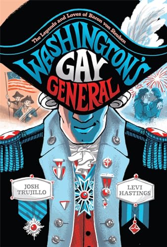 Washington's Gay General: The Legends and Loves of Baron Von Steuben von Abrams