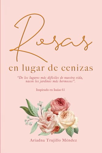 Rosas en lugar de cenizas: De los lugares más difíciles de nuestra vida, nacen los jardines más hermosos Rosas en lugar de cenizas: De los lugares más difíciles de nuestra vida, nacen los jardines más hermosos von Editorial Shanti Nilaya