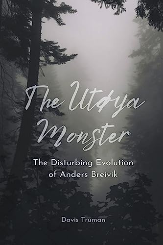 The Utøya Monster The Disturbing Evolution of Anders Breivik
