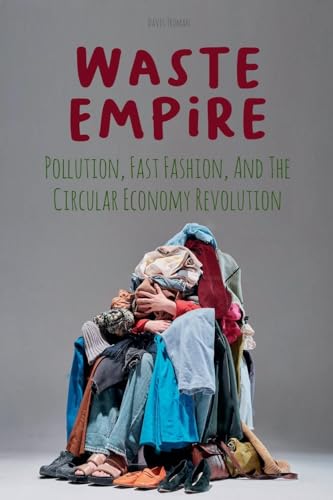 Waste Empire Pollution, Fast Fashion, And The Circular Economy Revolution von Vincenzo Nappi