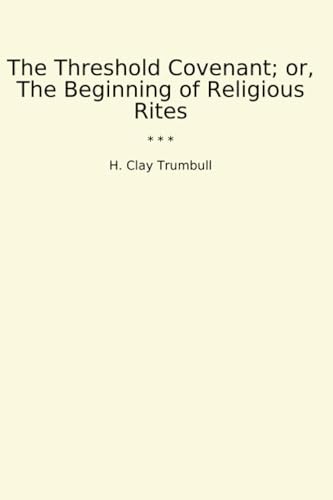The Threshold Covenant; or, The Beginning of Religious Rites von Anson Street Press
