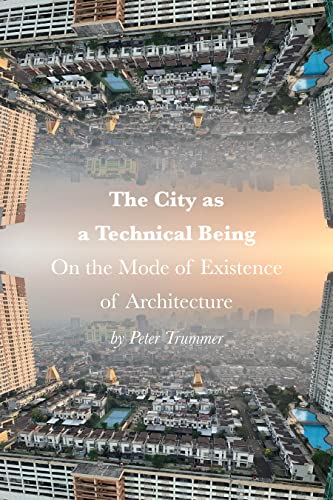 The City As a Technical Being: On the Mode of Existence of Architecture von Oro Editions