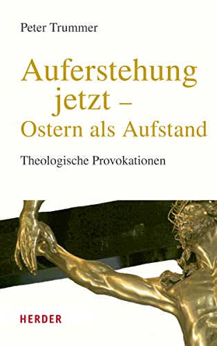 Auferstehung jetzt – Ostern als Aufstand: Theologische Provokationen – Neuausgabe von Verlag Herder