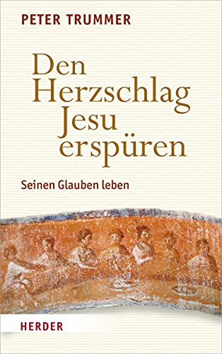 Den Herzschlag Jesu erspüren: Seinen Glauben leben von Herder, Freiburg
