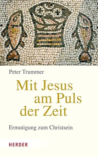 Mit Jesus am Puls der Zeit: Ermutigung zum Christsein von VERLAG HERDER GMBH