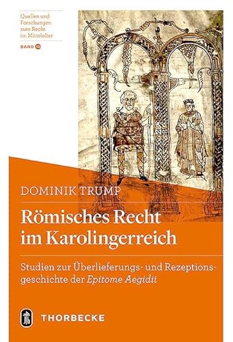 Römisches Recht im Karolingerreich: Studien zur Überlieferungs- und Rezeptionsgeschichte der 'Epitome Aegidii' (Quellen und Forschungen zum Recht im Mittelalter)