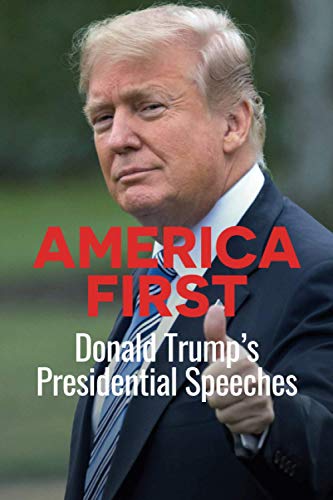 America First: Donald Trump's Presidential Speeches von Independently published