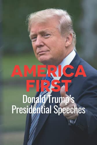 America First: Donald Trump's Presidential Speeches