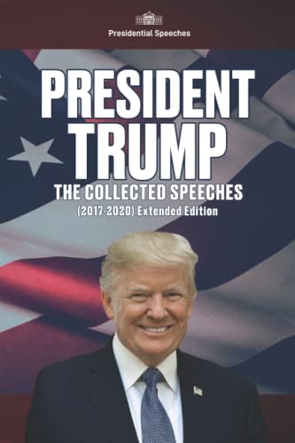 President Trump - The Collected Speeches (2017-2020) Extended Edition von Independently published