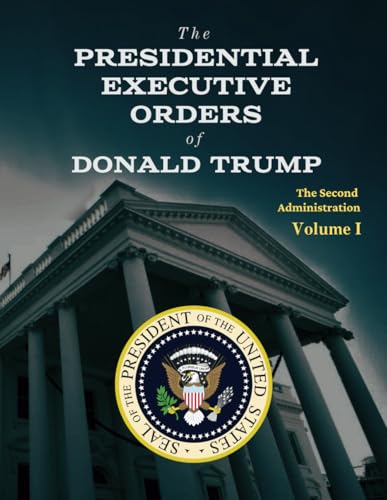 The Presidential Executive Orders of Donald Trump: The Second Administration - Volume 1 von Independently published