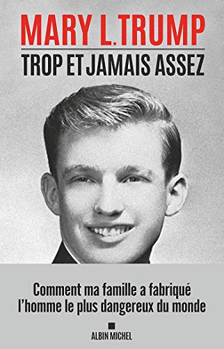 Trop et jamais assez: Comment ma famille a fabriqué l'homme le plus dangereux du monde Trop et jamais assez: Comment ma famille a fabriqué l'homme le plus dangereux du monde