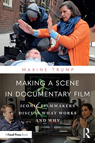Making a Scene in Documentary Film: Iconic Filmmakers Discuss What Works and Why von Routledge