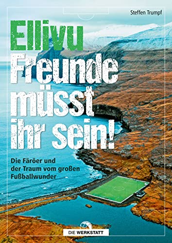 Ellivu Freunde müsst ihr sein: Die Färöer und der Traum vom großen Fußballwunder