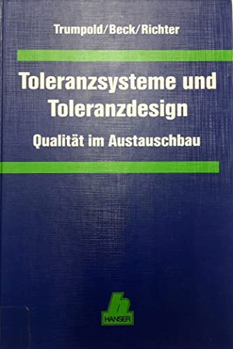 Toleranzsysteme und Toleranzdesign: Qualität im Austauschbau