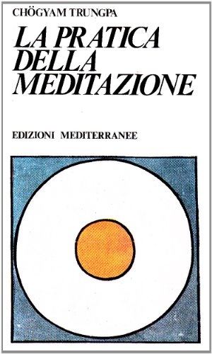 La pratica della meditazione (Yoga, zen, meditazione)
