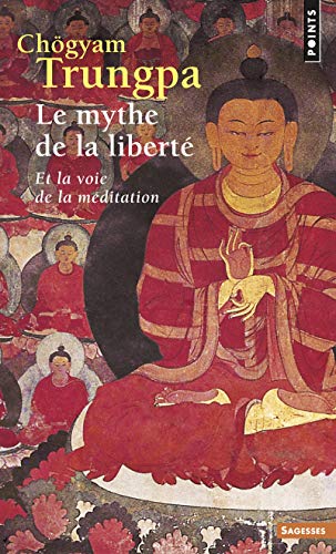 Le Mythe de la liberté: Et la voie de la méditation