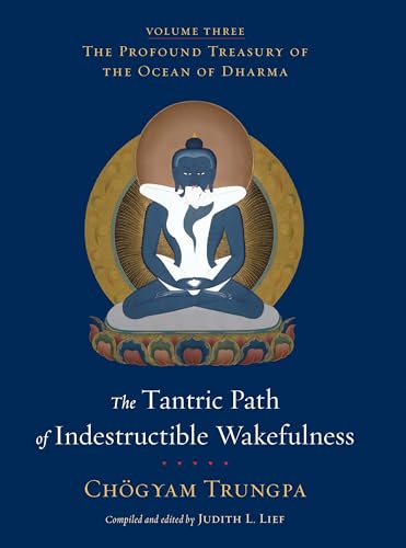 The Tantric Path of Indestructible Wakefulness: The Profound Treasury of the Ocean of Dharma, Volume Three The Tantric Path of Indestructible Wakefulness: The Profound Treasury of the Ocean of Dharma, Volume Three von Shambhala Publications