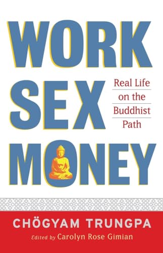 Work, Sex, Money: Real Life on the Path of Mindfulness von Shambhala